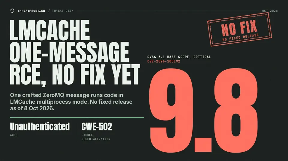 CVSS 9.8 poster: LMCache CVE-2026-105192 unauthenticated pickle RCE, no fixed release